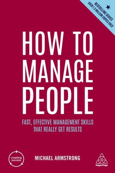 How to Manage People: Fast, Effective Management Skills that Really Get Results - Creating Success - Michael Armstrong - Kirjat - Kogan Page Ltd - 9781398605466 - sunnuntai 3. heinäkuuta 2022