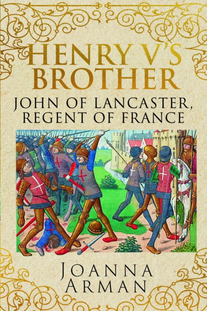 Henry V's Brother: John of Lancaster, Regent of France - Joanna Arman - Książki - Pen & Sword Books Ltd - 9781399004466 - 30 listopada 2024