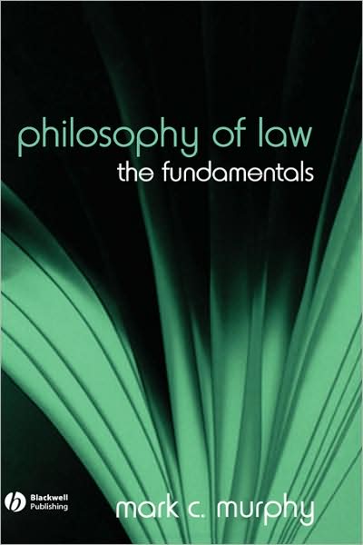 Cover for Murphy, Mark C. (Georgetown University) · Philosophy of Law: The Fundamentals - Fundamentals of Philosophy (Hardcover Book) (2006)