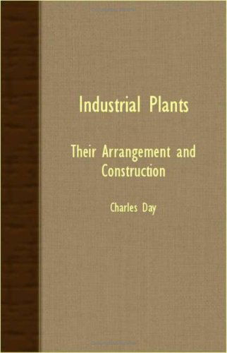 Cover for Charles Day · Industrial Plants - Their Arrangement and Construction (Paperback Book) (2007)