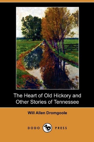 Cover for Will Allen Dromgoole · The Heart of Old Hickory and Other Stories of Tennessee (Dodo Press) (Pocketbok) (2009)