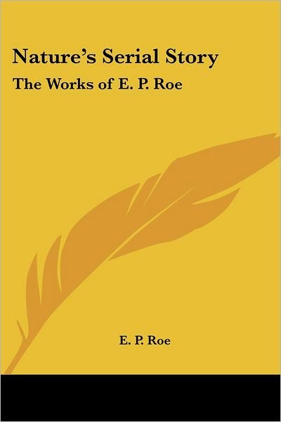 Cover for E. P. Roe · Nature's Serial Story: the Works of E. P. Roe (Pocketbok) (2005)