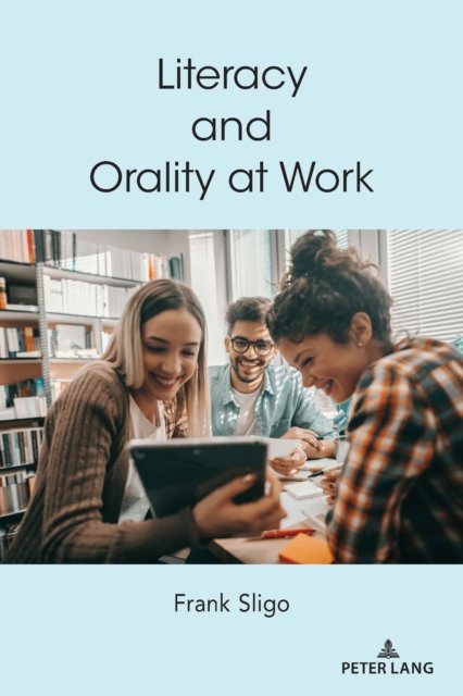Cover for Frank Sligo · Literacy and Orality at Work - Understanding Media Ecology (Paperback Bog) [New edition] (2021)