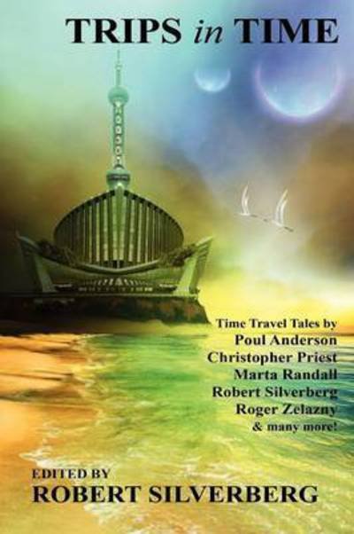 Cover for Robert Silverberg · Trips in Time: Time Travel Tales by Roger Zelazny, Poul Anderson, Christopher Priest, and More! (Paperback Book) (2009)