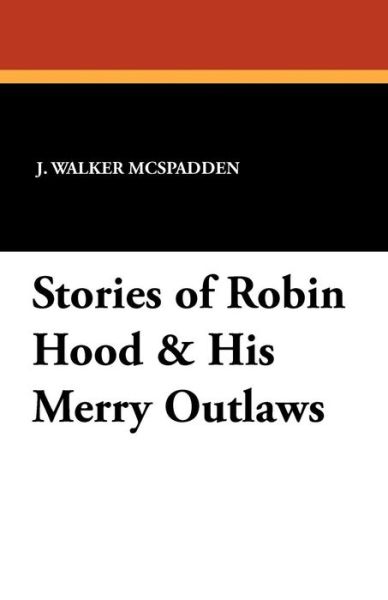 Cover for J. Walker Mcspadden · Stories of Robin Hood &amp; His Merry Outlaws (Paperback Book) (2011)