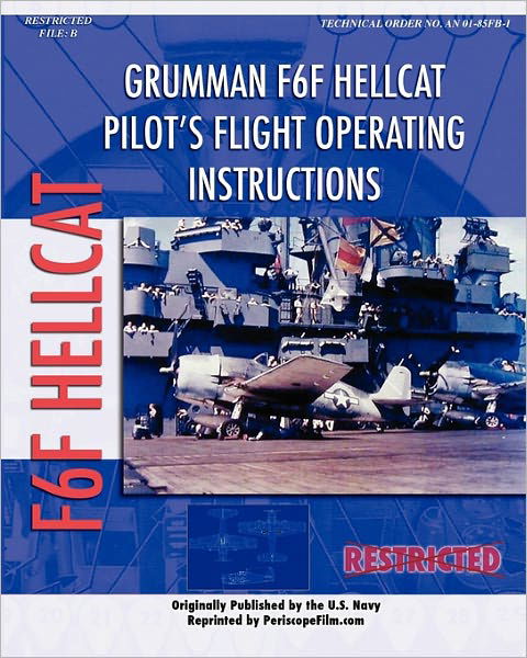 Grumman F6f Hellcat Pilot's Flight Operating Instructions - United States Navy - Books - CreateSpace Independent Publishing Platf - 9781434813466 - November 13, 2007