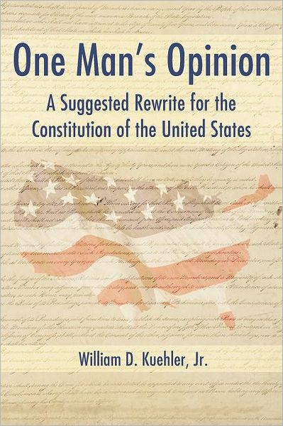 Cover for William Kuehler Jr. · One Man's Opinion: a Suggested Rewrite for the Constitution of the United States (Paperback Bog) (2012)