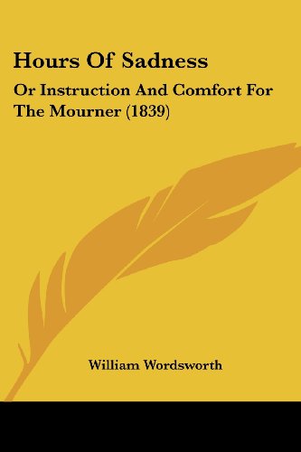 Cover for William Wordsworth · Hours of Sadness: or Instruction and Comfort for the Mourner (1839) (Taschenbuch) (2008)