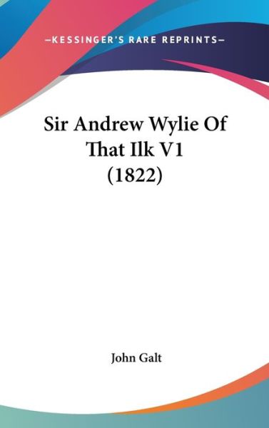 Cover for John Galt · Sir Andrew Wylie of That Ilk V1 (1822) (Hardcover Book) (2008)