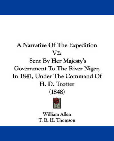 Cover for William Allen · A Narrative of the Expedition V2: Sent by Her Majesty's Government to the River Niger, in 1841, Under the Command of H. D. Trotter (1848) (Paperback Book) (2009)