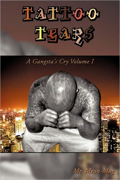 Cover for Mean-mug Mr Mean-mug · Tattoo Tears: a Gangsta's Cry Volume I (Hardcover Book) (2009)