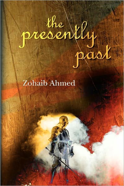 Cover for Zohaib Ahmed · The Presently Past (Taschenbuch) (2010)