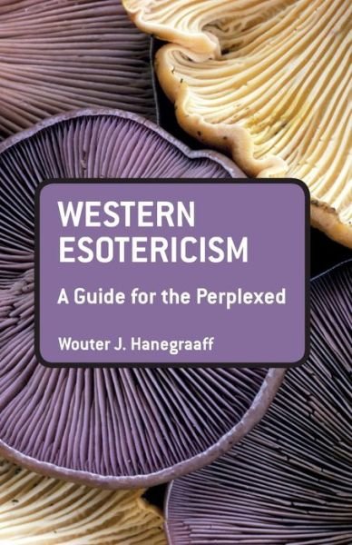 Cover for Wouter J. Hanegraaff · Western Esotericism: A Guide for the Perplexed - Guides for the Perplexed (Paperback Book) (2013)