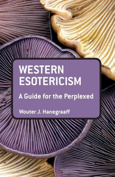 Cover for Wouter J. Hanegraaff · Western Esotericism: A Guide for the Perplexed - Guides for the Perplexed (Pocketbok) (2013)