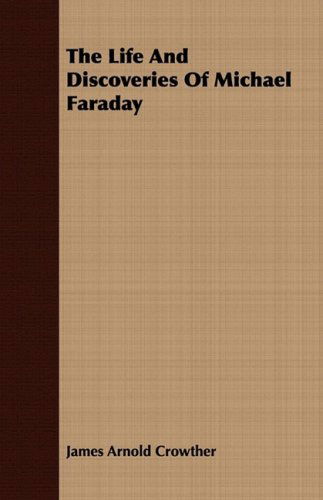 Cover for James Arnold Crowther · The Life and Discoveries of Michael Faraday (Paperback Book) (2008)