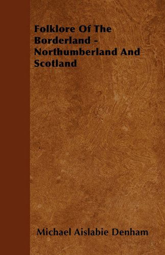 Cover for Michael Aislabie Denham · Folklore of the Borderland - Northumberland and Scotland (Paperback Book) (2010)