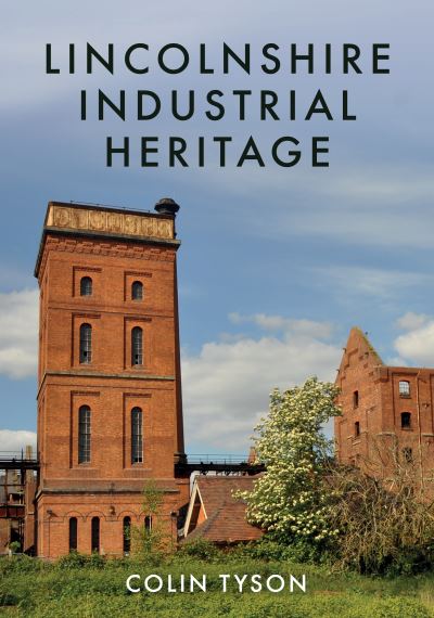 Cover for Colin Tyson · Lincolnshire Industrial Heritage (Taschenbuch) (2022)