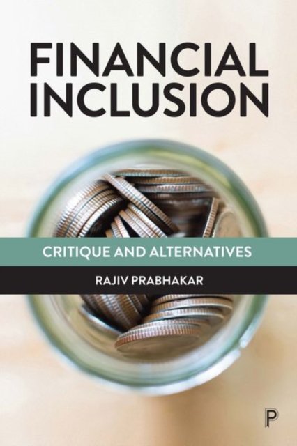 Cover for Prabhakar, Rajiv (The Open University) · Financial Inclusion: Critique and Alternatives (Hardcover Book) (2021)