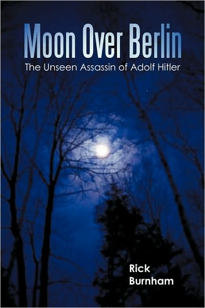 Cover for Rick Burnham · Moon over Berlin: the Unseen Assassin of Adolf Hitler (Pocketbok) (2010)