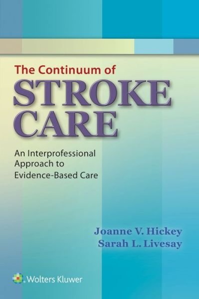 Cover for Hickey, Joanne V., PhD, RN, ACNP-BC, CNRN, F · The Continuum of Stroke Care: An Interprofessional Approach to Evidence-Based Care (Pocketbok) (2015)