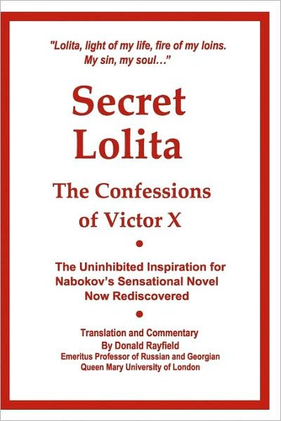 Secret Lolita: the Confessions of Victor X - Donald Rayfield - Livres - Createspace - 9781452886466 - 21 mai 2010