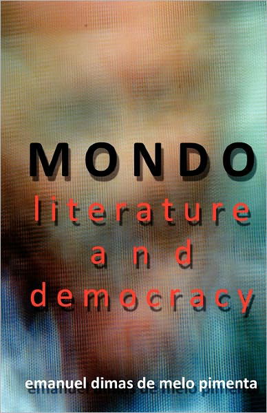 Cover for Emanuel Dimas De Melo Pimenta · Mondo Literature and Democracy: the Metamorphosis of the Future (Paperback Book) (2010)