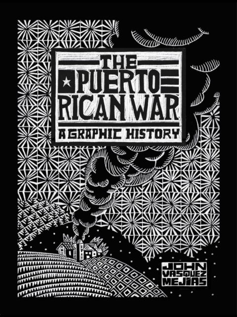 John Vasquez Mejias · The Puerto Rican War: A Graphic History (Hardcover Book) (2024)