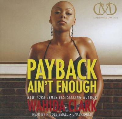 Payback Ain't Enough - Wahida Clark - Music - Blackstone Audio, Inc. & Buck 50 Product - 9781455153466 - April 24, 2012