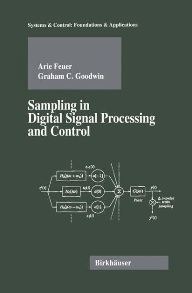 Cover for Arie Feuer · Sampling in Digital Signal Processing and Control - Systems &amp; Control: Foundations &amp; Applications (Taschenbuch) [Softcover reprint of the original 1st ed. 1996 edition] (2011)