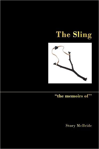 Cover for Story Mcbride · The Sling: ''the Memoirs Of'' (Paperback Book) (2011)