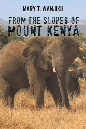 Cover for Mary T. Wanjiku · From the Slopes of Mount Kenya (Paperback Book) (2012)