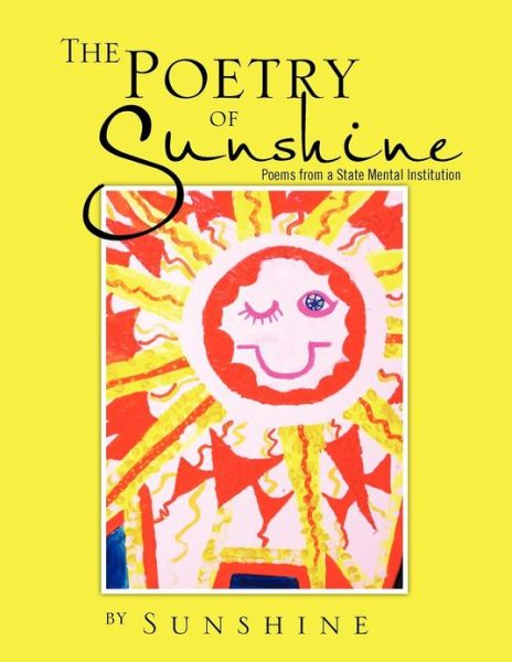 Cover for Sunshine · The Poetry of Sunshine: Poems from a Mental Institution (Pocketbok) (2012)