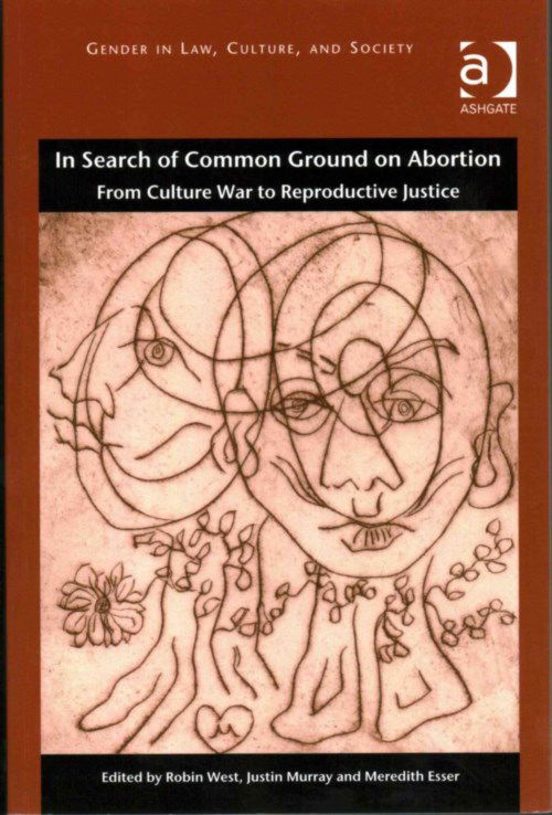 Cover for Robin West · In Search of Common Ground on Abortion: From Culture War to Reproductive Justice - Gender in Law, Culture, and Society (Paperback Book) [New edition] (2014)
