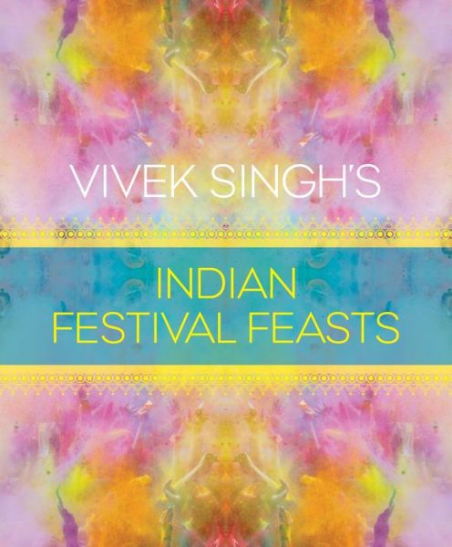 Cover for Vivek Singh · Vivek Singh's Indian Festival Feasts (Hardcover Book) (2017)