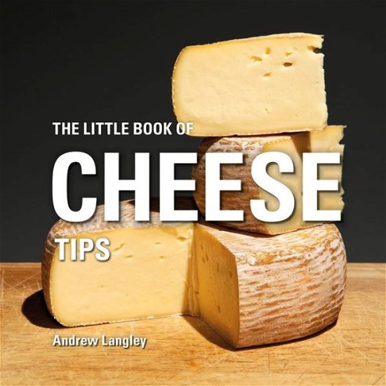 Cover for Andrew Langley · The Little Book of Cheese Tips - Little Books (Gebundenes Buch) (2017)