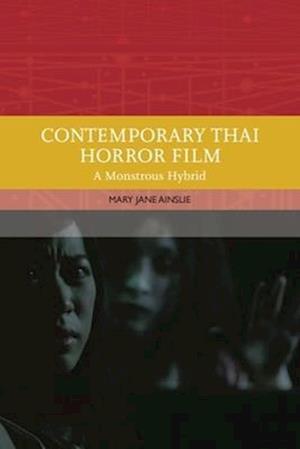 Cover for Mary Ainslie · Contemporary Thai Horror Film: A Monstrous Hybrid - Traditions in World Cinema (Paperback Book) (2025)