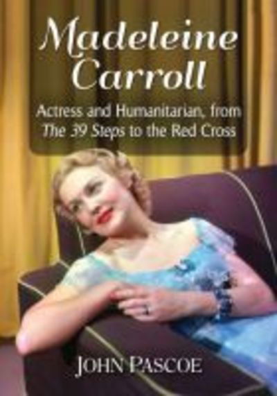 Cover for John Pascoe · Madeleine Carroll: Actress and Humanitarian, from The 39 Steps to the Red Cross (Paperback Book) (2020)