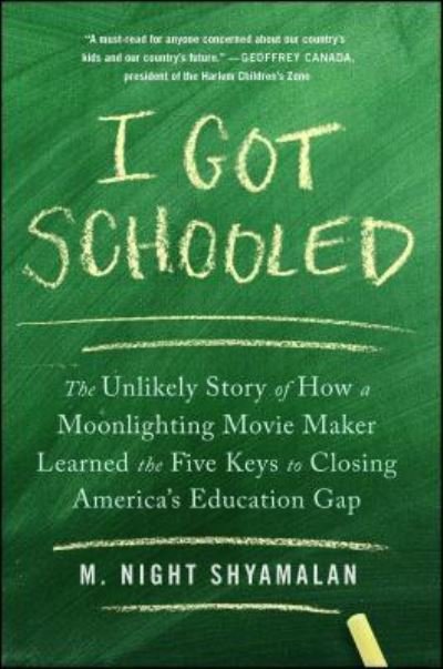 Cover for M. Night Shyamalan · I Got Schooled The Unlikely Story of How a Moonlighting Movie Maker Learned the Five Keys to Closing America's Education Gap (Paperback Book) (2019)