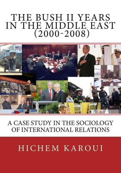 Cover for Hichem Karoui · The Bush II Years in the Middle East (2000-2008): A Case Study in the Sociology of International Relations (Pocketbok) (2012)