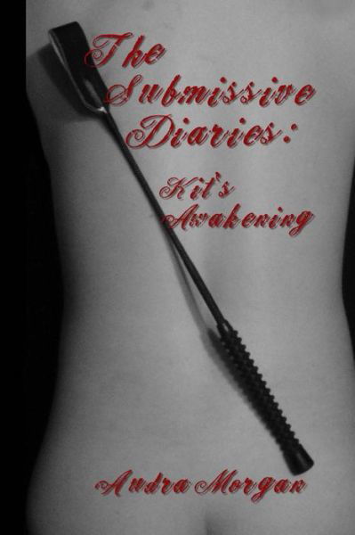 Cover for Audra Morgan · The Submissive Diaries: Kit's Awakening (Paperback Book) (2013)