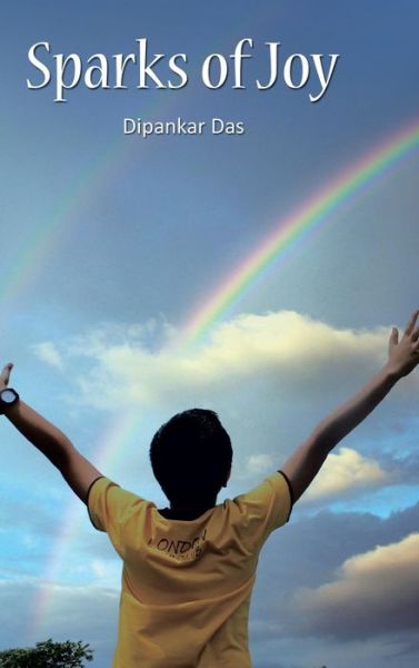 Sparks of Joy - Dipankar Das - Books - Partridge India - 9781482870466 - January 28, 2016
