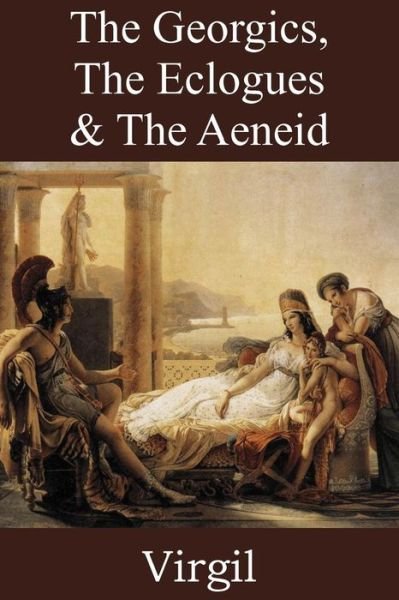 The Georgics, the Eclogues & the Aeneid - Virgil - Kirjat - Bottom of the Hill Publishing - 9781483703466 - sunnuntai 1. joulukuuta 2013