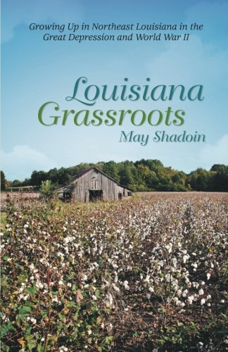 Cover for May Shadoin · Louisiana Grassroots: Growing Up in Northeast Louisiana in the Great Depression and World War II (Paperback Book) (2014)
