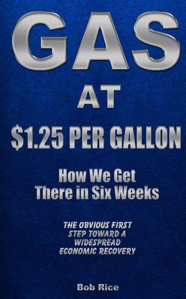 Cover for Bob Rice · Gas at $1.25 Per Gallon: How We Get There in Six Weeks (Pocketbok) (2013)