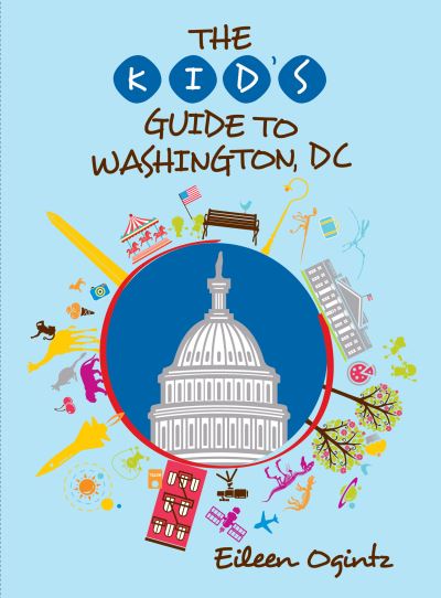 Cover for Eileen Ogintz · The Kid's Guide to Washington, DC - Kid's Guides Series (Paperback Book) [Third edition] (2023)