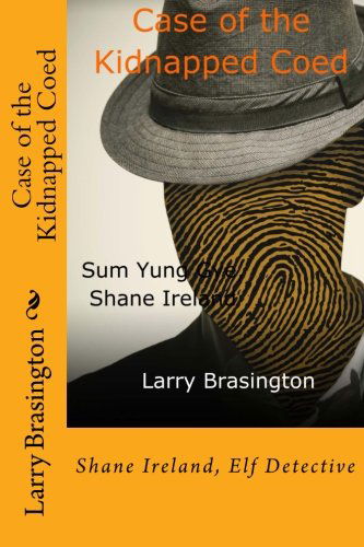 Cover for Larry Brasington · Case of the Kidnapped Coed: Shane Ireland, Elf Detective (Sum Yung Gye:shane Ireland, Elf Detective) (Volume 3) (Paperback Book) (2013)