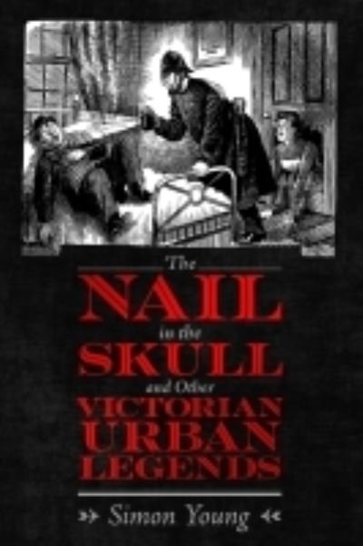 The Nail in the Skull and Other Victorian Urban Legends - Simon Young - Bücher - University Press of Mississippi - 9781496839466 - 27. Juni 2022
