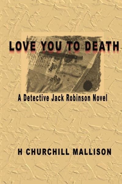 Cover for H Churchill Mallison · Love You to Death: a Detective Jack Robinson Novel (Paperback Book) (2014)