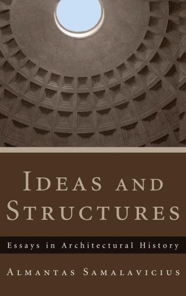 Cover for Almantas Samalavicius · Ideas and Structures: Essays in Architectural History (Hardcover Book) (2011)