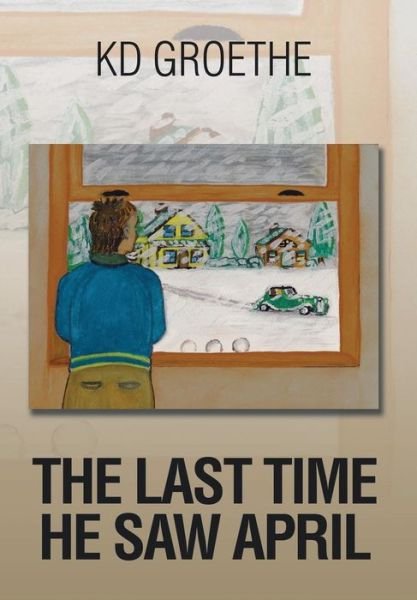 Cover for Kd Groethe · The Last Time He Saw April (Hardcover bog) (2014)